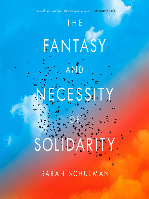 Title details for The Fantasy and Necessity of Solidarity by Sarah Schulman - Available